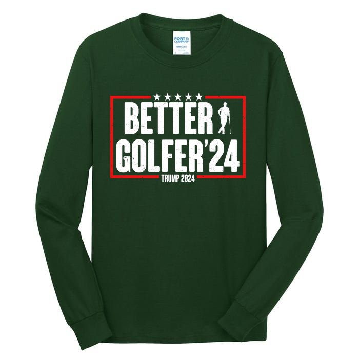 Better Golfer Trump 2024 Tall Long Sleeve T-Shirt