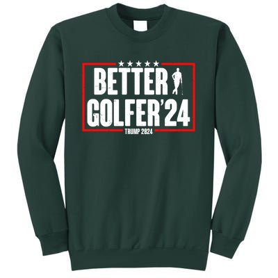 Better Golfer Trump 2024 Tall Sweatshirt