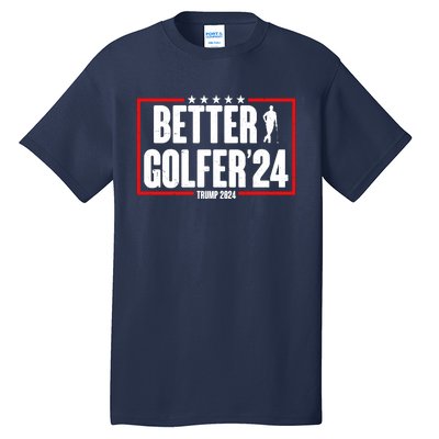 Better Golfer Trump 2024 Tall T-Shirt