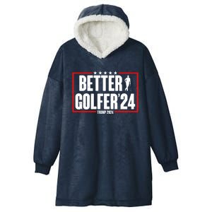 Better Golfer Trump 2024 Hooded Wearable Blanket