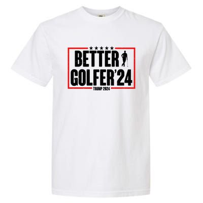 Better Golfer Trump 2024 Garment-Dyed Heavyweight T-Shirt