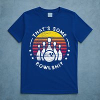 Bowling Gift That's Some Bowlshit Bowl Lover Bowler T-Shirt