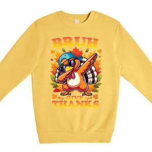 Bruh Give Thanks Dabbing Turkey Thanksgiving Thankful Funny Gift Premium Crewneck Sweatshirt