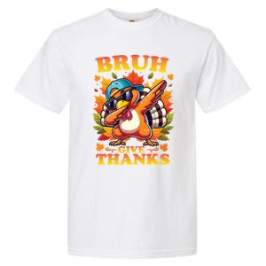 Bruh Give Thanks Dabbing Turkey Thanksgiving Thankful Funny Gift Garment-Dyed Heavyweight T-Shirt