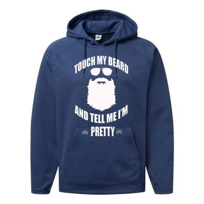 Bearded Gift Touch My Beard And Tell Me Im Pretty Performance Fleece Hoodie