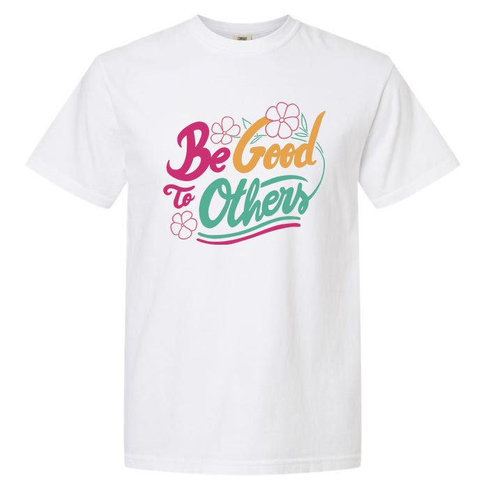 Be Good To Others Floral Garment-Dyed Heavyweight T-Shirt