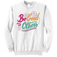 Be Good To Others Floral Sweatshirt