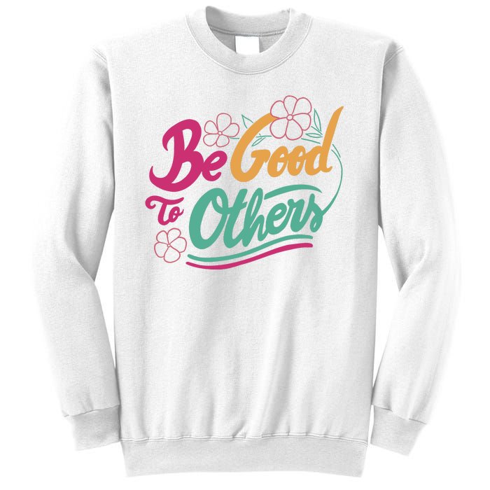 Be Good To Others Floral Sweatshirt