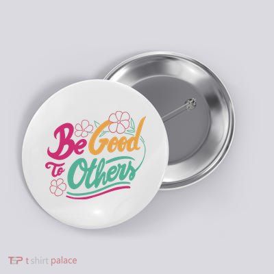 Be Good To Others Floral Button