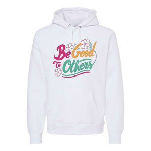 Be Good To Others Floral Premium Hoodie