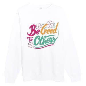 Be Good To Others Floral Premium Crewneck Sweatshirt