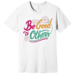 Be Good To Others Floral Premium T-Shirt