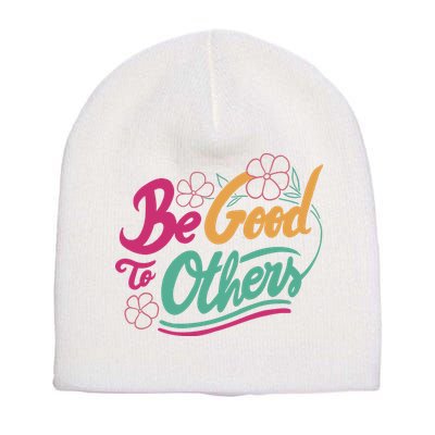 Be Good To Others Floral Short Acrylic Beanie