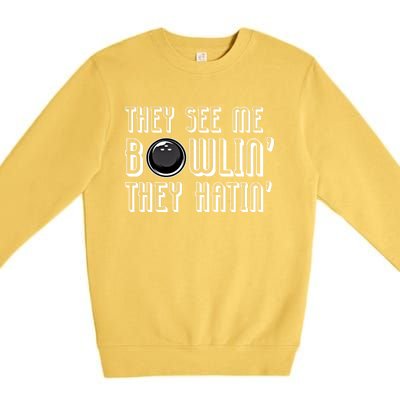 Bowling Gift They See Me Bowlin They Hatin Bowling Cool Gift Premium Crewneck Sweatshirt