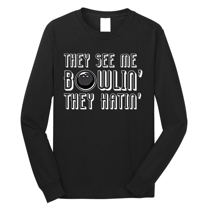 Bowling Gift They See Me Bowlin They Hatin Bowling Cool Gift Long Sleeve Shirt