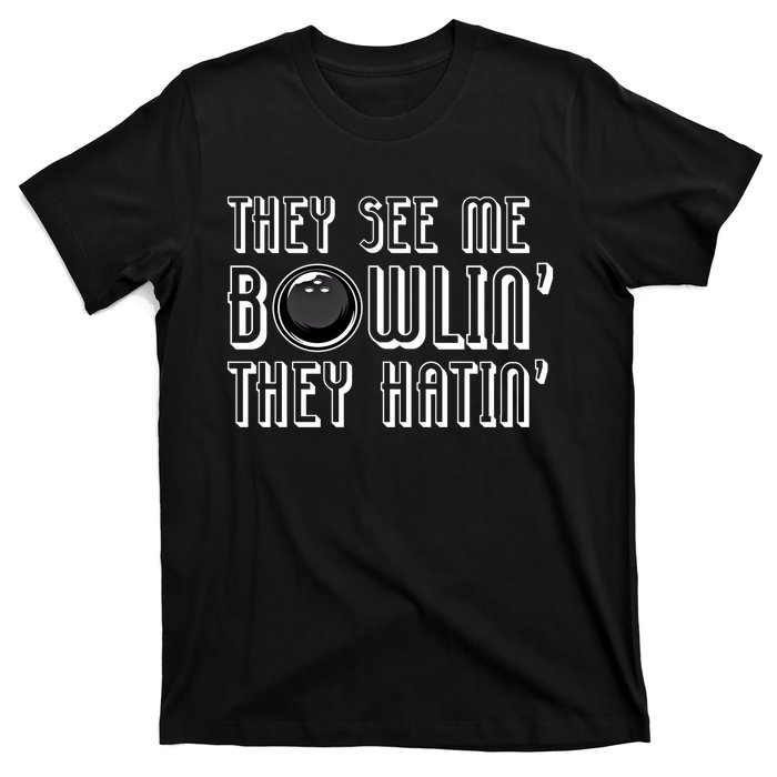 Bowling Gift They See Me Bowlin They Hatin Bowling Cool Gift T-Shirt