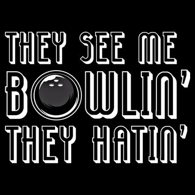 Bowling Gift They See Me Bowlin They Hatin Bowling Cool Gift T-Shirt