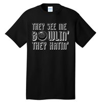 Bowling Gift They See Me Bowlin They Hatin Bowling Cool Gift Tall T-Shirt