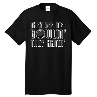 Bowling Gift They See Me Bowlin They Hatin Bowling Cool Gift Tall T-Shirt