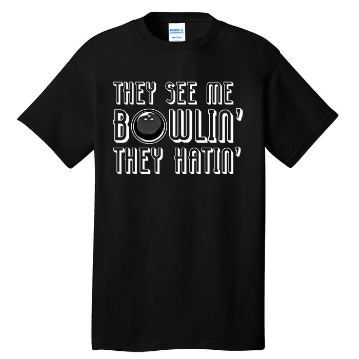 Bowling Gift They See Me Bowlin They Hatin Bowling Cool Gift Tall T-Shirt