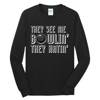 Bowling Gift They See Me Bowlin They Hatin Bowling Cool Gift Tall Long Sleeve T-Shirt