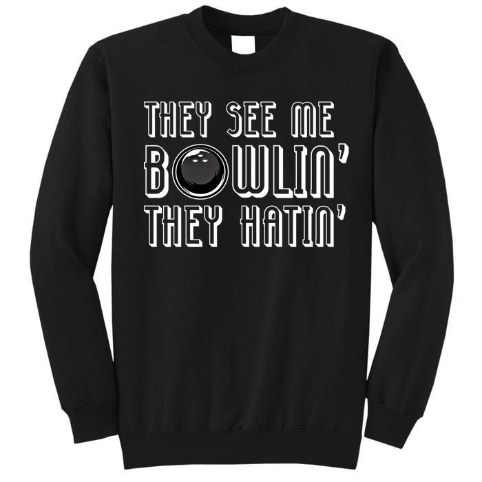 Bowling Gift They See Me Bowlin They Hatin Bowling Cool Gift Tall Sweatshirt