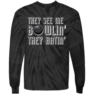 Bowling Gift They See Me Bowlin They Hatin Bowling Cool Gift Tie-Dye Long Sleeve Shirt