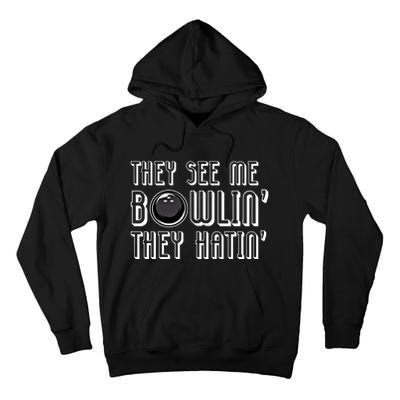 Bowling Gift They See Me Bowlin They Hatin Bowling Cool Gift Tall Hoodie