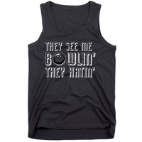 Bowling Gift They See Me Bowlin They Hatin Bowling Cool Gift Tank Top