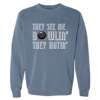 Bowling Gift They See Me Bowlin They Hatin Bowling Cool Gift Garment-Dyed Sweatshirt