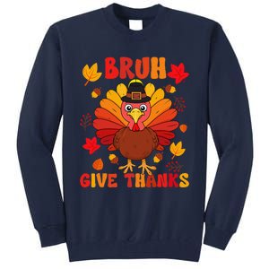 Bruh Give Thanks Cute Thanksgiving Turkey Thankful Tall Sweatshirt