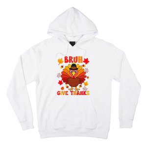 Bruh Give Thanks Cute Thanksgiving Turkey Thankful Hoodie