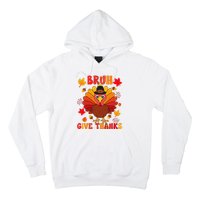 Bruh Give Thanks Cute Thanksgiving Turkey Thankful Hoodie