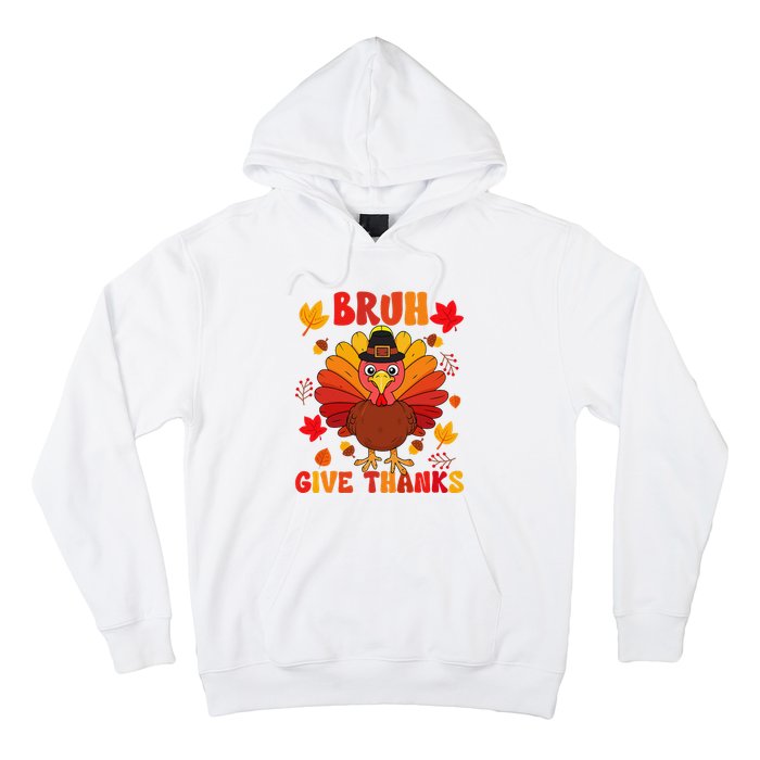 Bruh Give Thanks Cute Thanksgiving Turkey Thankful Hoodie