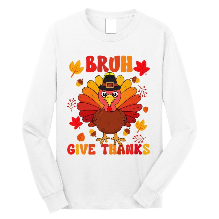 Bruh Give Thanks Cute Thanksgiving Turkey Thankful Long Sleeve Shirt