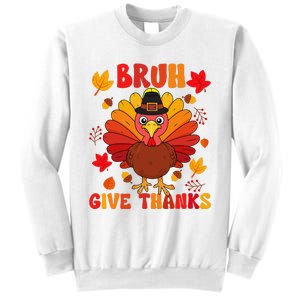 Bruh Give Thanks Cute Thanksgiving Turkey Thankful Sweatshirt