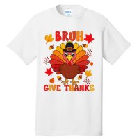 Bruh Give Thanks Cute Thanksgiving Turkey Thankful Tall T-Shirt