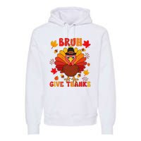 Bruh Give Thanks Cute Thanksgiving Turkey Thankful Premium Hoodie