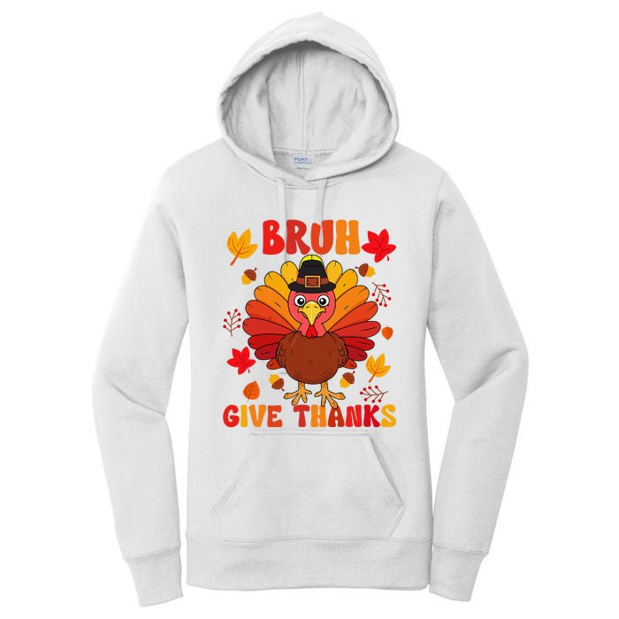 Bruh Give Thanks Cute Thanksgiving Turkey Thankful Women's Pullover Hoodie