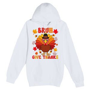 Bruh Give Thanks Cute Thanksgiving Turkey Thankful Premium Pullover Hoodie