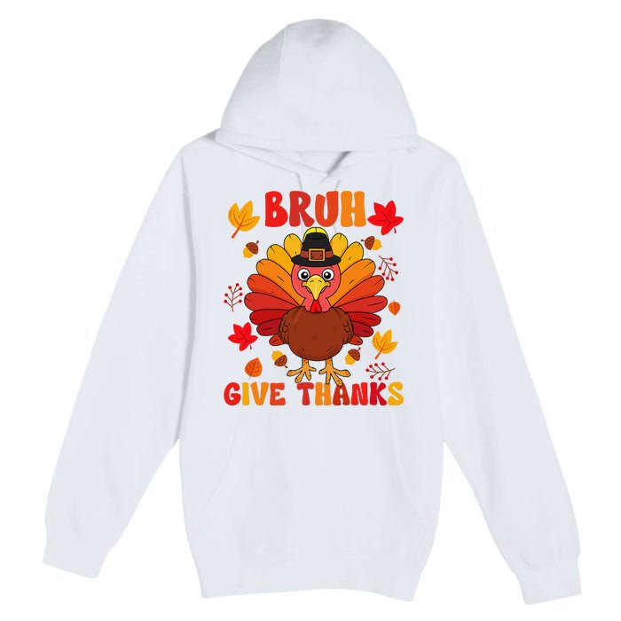 Bruh Give Thanks Cute Thanksgiving Turkey Thankful Premium Pullover Hoodie