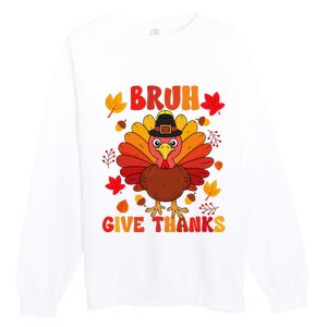 Bruh Give Thanks Cute Thanksgiving Turkey Thankful Premium Crewneck Sweatshirt