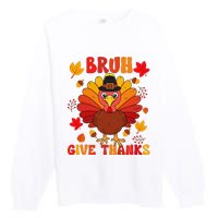 Bruh Give Thanks Cute Thanksgiving Turkey Thankful Premium Crewneck Sweatshirt