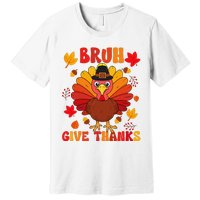 Bruh Give Thanks Cute Thanksgiving Turkey Thankful Premium T-Shirt