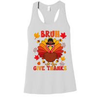 Bruh Give Thanks Cute Thanksgiving Turkey Thankful Women's Racerback Tank