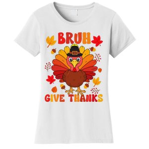 Bruh Give Thanks Cute Thanksgiving Turkey Thankful Women's T-Shirt