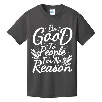 Be Good To People For No Reason Kids T-Shirt