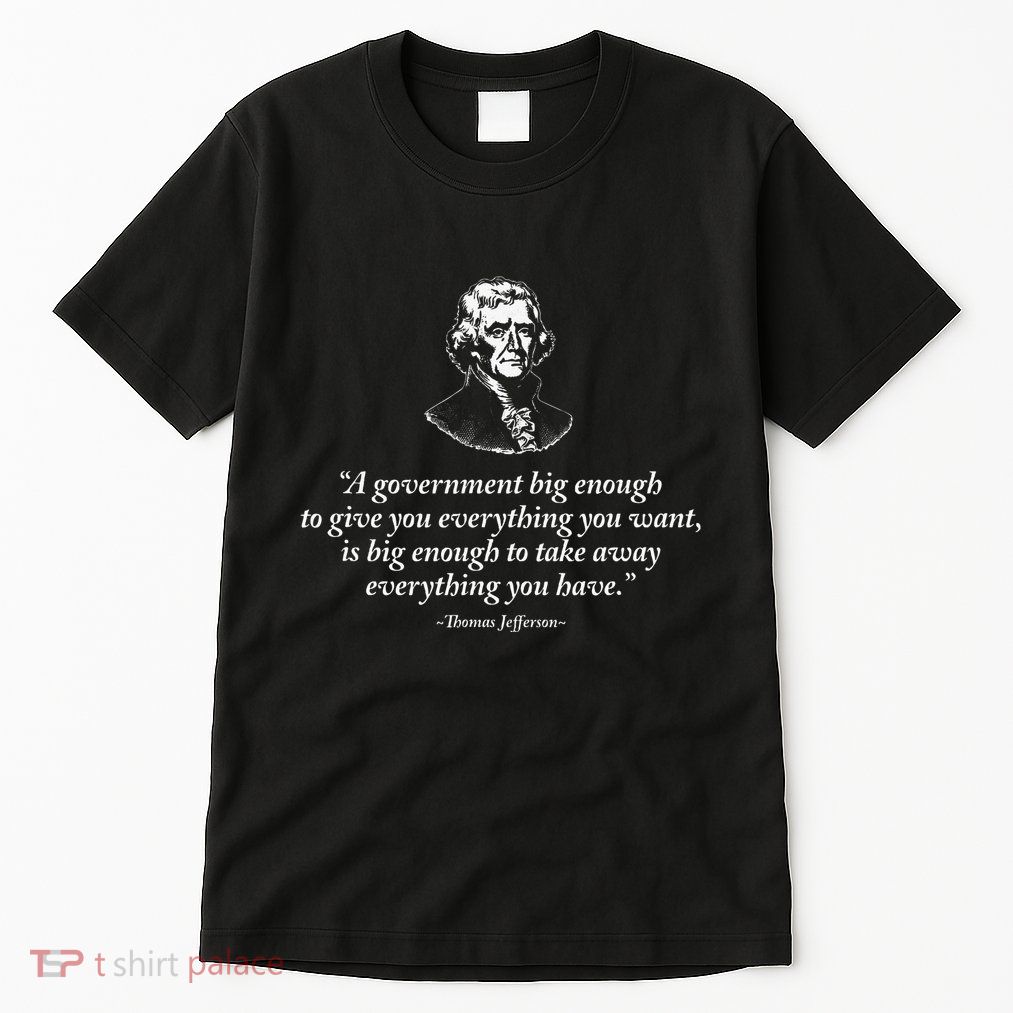 Big Government Thomas Jefferson Quote Tall T-Shirt