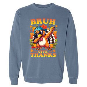 Bruh Give Thanks Dabbing Turkey Thanksgiving Thankful Funny Gift Garment-Dyed Sweatshirt