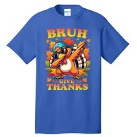 Bruh Give Thanks Dabbing Turkey Thanksgiving Thankful Funny Gift Tall T-Shirt